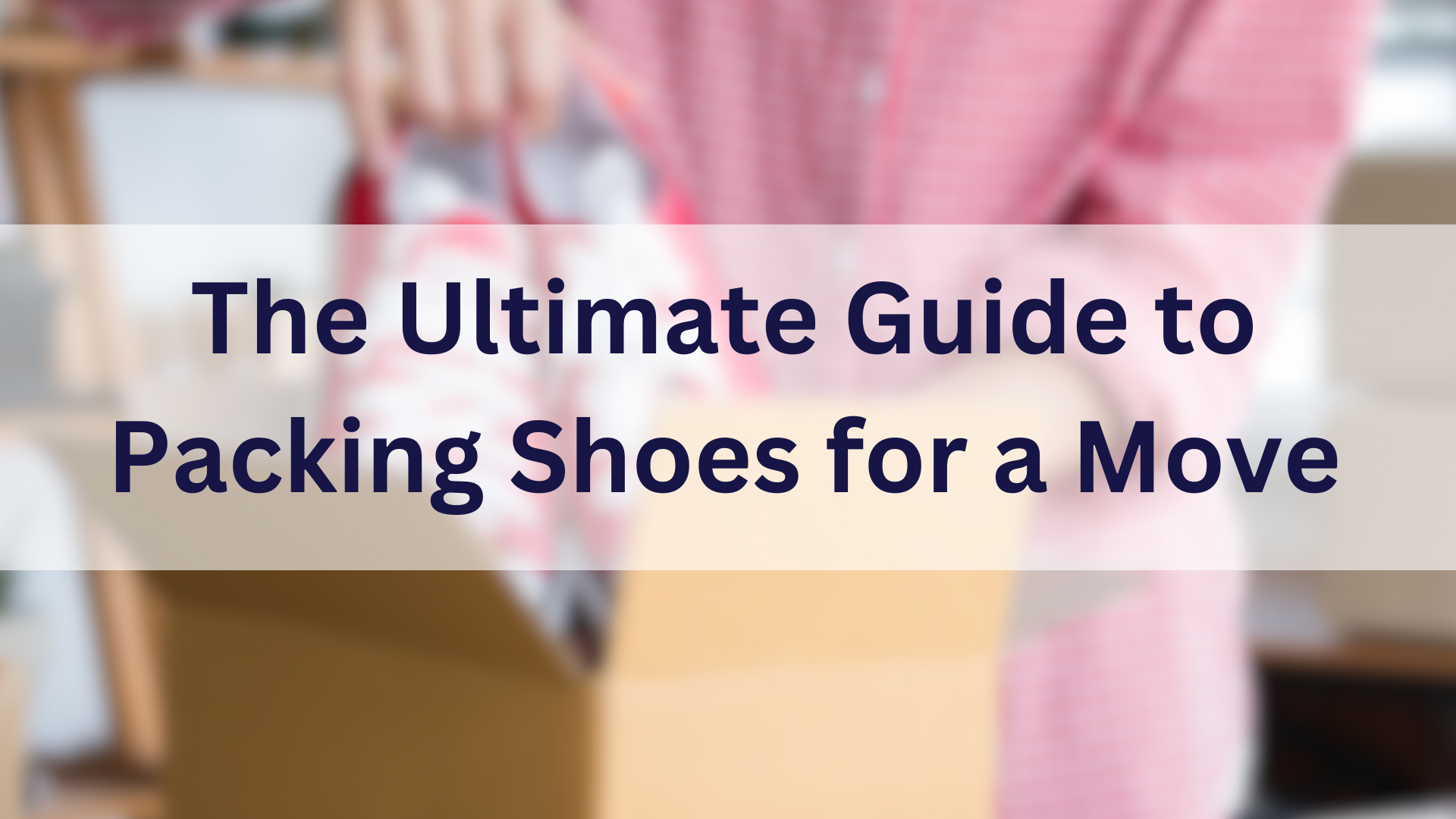 The Ultimate Guide to Packing Shoes for a Move - Doss Moving & Storage